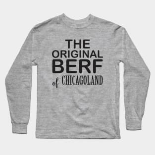 The Original Berf & Chicagoland Long Sleeve T-Shirt